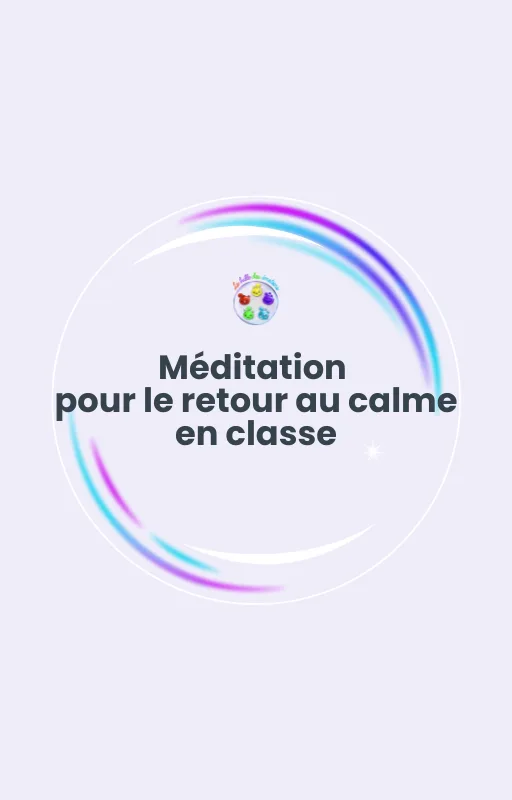 Méditation pour le retour au calme en classe